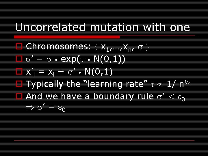 Uncorrelated mutation with one o o o Chromosomes: x 1, …, xn, ’ =