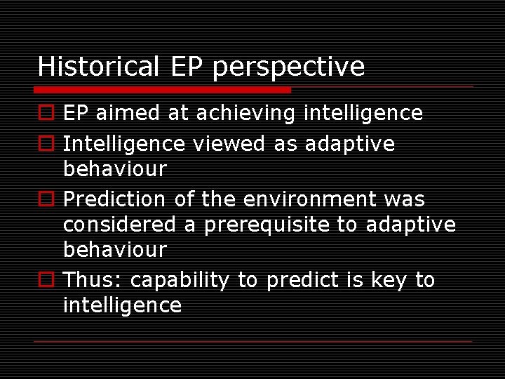 Historical EP perspective o EP aimed at achieving intelligence o Intelligence viewed as adaptive