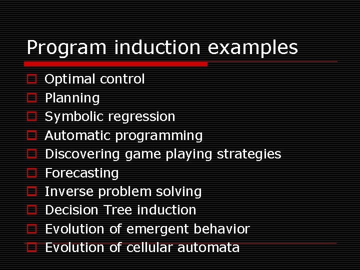 Program induction examples o o o o o Optimal control Planning Symbolic regression Automatic