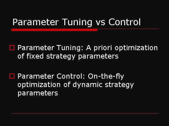 Parameter Tuning vs Control o Parameter Tuning: A priori optimization of fixed strategy parameters