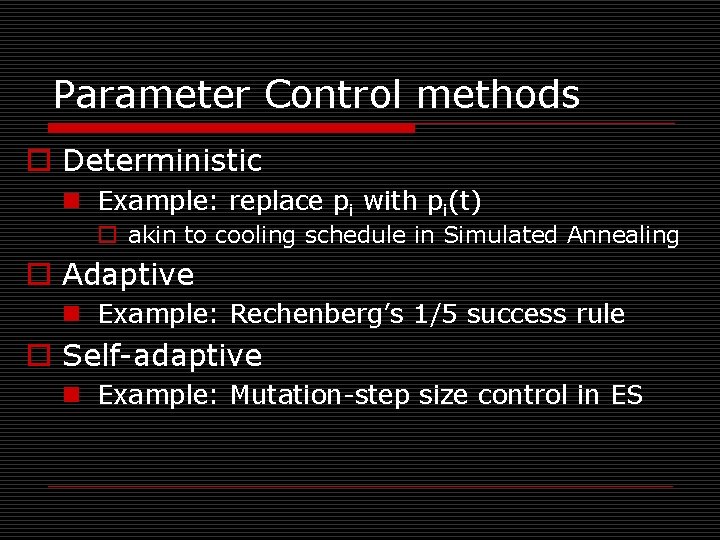 Parameter Control methods o Deterministic n Example: replace pi with pi(t) o akin to