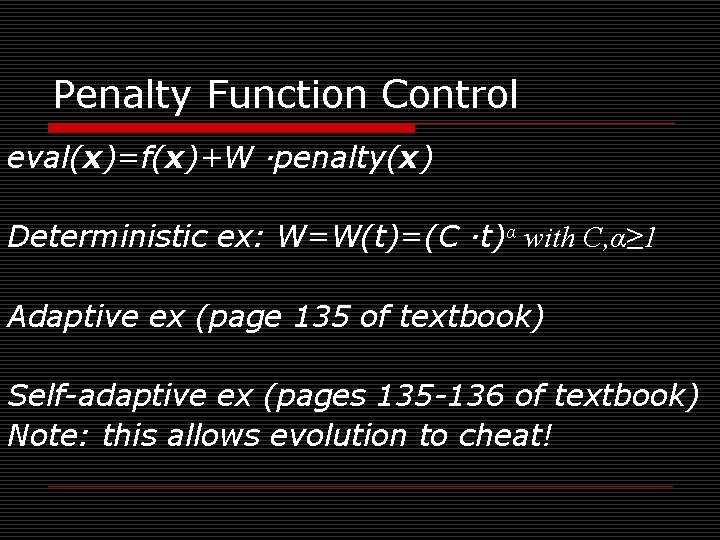 Penalty Function Control eval(x)=f(x)+W ·penalty(x) Deterministic ex: W=W(t)=(C ·t)α with C, α≥ 1 Adaptive