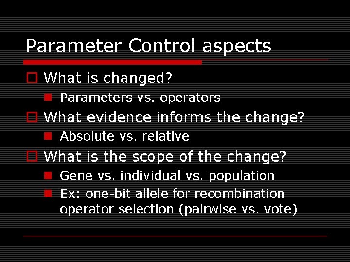 Parameter Control aspects o What is changed? n Parameters vs. operators o What evidence Parameter Control aspects o What is changed? n Parameters vs. operators o What evidence