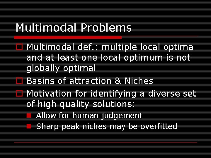 Multimodal Problems o Multimodal def. : multiple local optima and at least one local