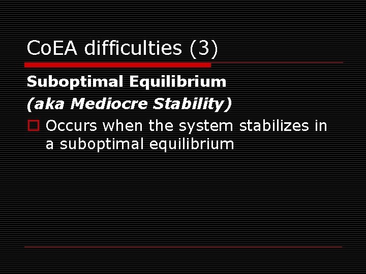 Co. EA difficulties (3) Suboptimal Equilibrium (aka Mediocre Stability) o Occurs when the system