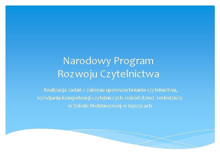 Narodowy Program Rozwoju Czytelnictwa Realizacja zadań z zakresu upowszechniania czytelnictwa, rozwijania kompetencji czytelniczych wśród