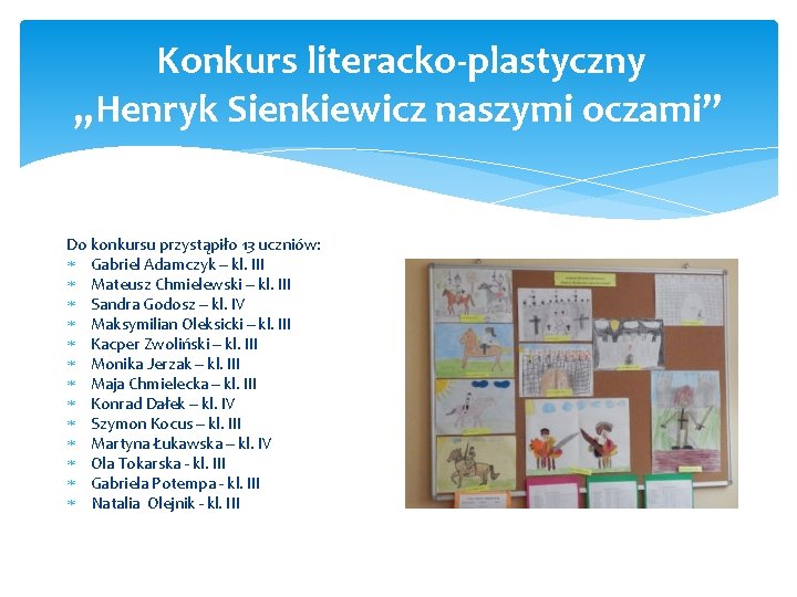  Konkurs literacko-plastyczny „Henryk Sienkiewicz naszymi oczami” Do konkursu przystąpiło 13 uczniów: Gabriel Adamczyk