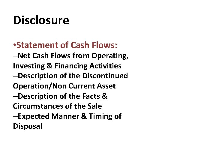 Disclosure • Statement of Cash Flows: –Net Cash Flows from Operating, Investing & Financing