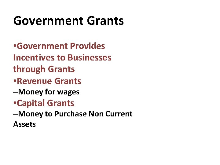 Government Grants • Government Provides Incentives to Businesses through Grants • Revenue Grants –Money