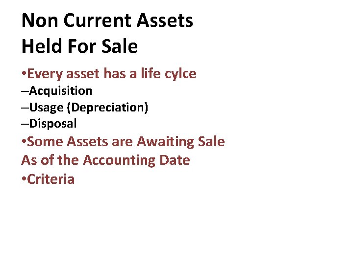 Non Current Assets Held For Sale • Every asset has a life cylce –Acquisition