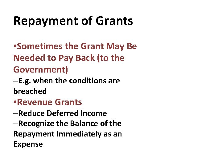 Repayment of Grants • Sometimes the Grant May Be Needed to Pay Back (to