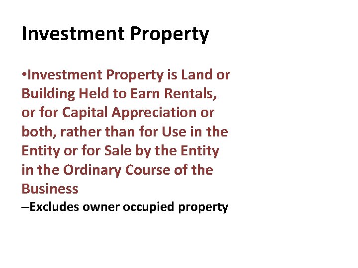 Investment Property • Investment Property is Land or Building Held to Earn Rentals, or