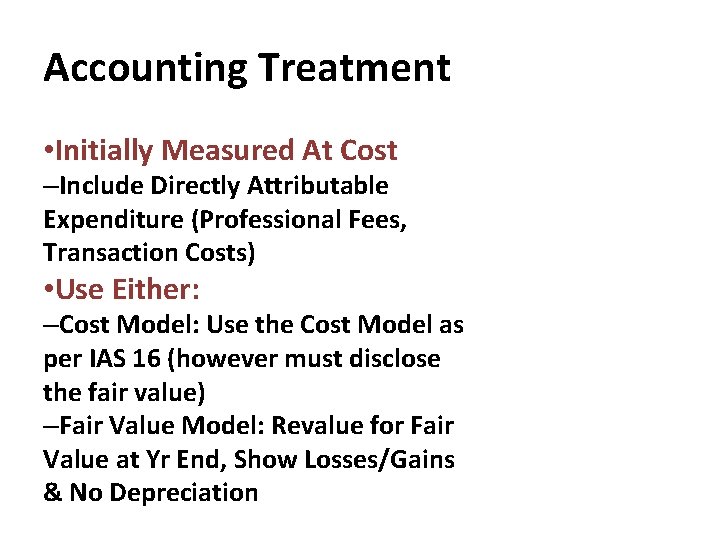 Accounting Treatment • Initially Measured At Cost –Include Directly Attributable Expenditure (Professional Fees, Transaction
