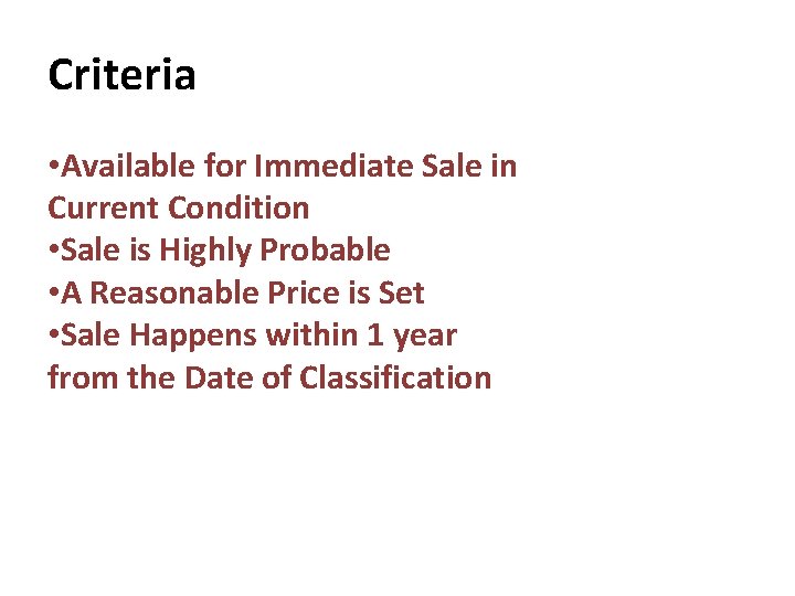 Criteria • Available for Immediate Sale in Current Condition • Sale is Highly Probable