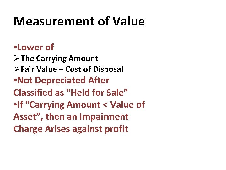 Measurement of Value • Lower of The Carrying Amount Fair Value – Cost of