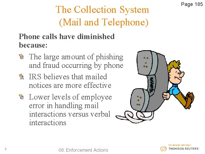 The Collection System (Mail and Telephone) Phone calls have diminished because: The large amount