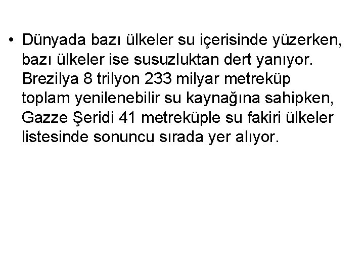 • Dünyada bazı ülkeler su içerisinde yüzerken, bazı ülkeler ise susuzluktan dert yanıyor.