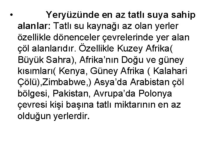  • Yeryüzünde en az tatlı suya sahip alanlar: Tatlı su kaynağı az olan