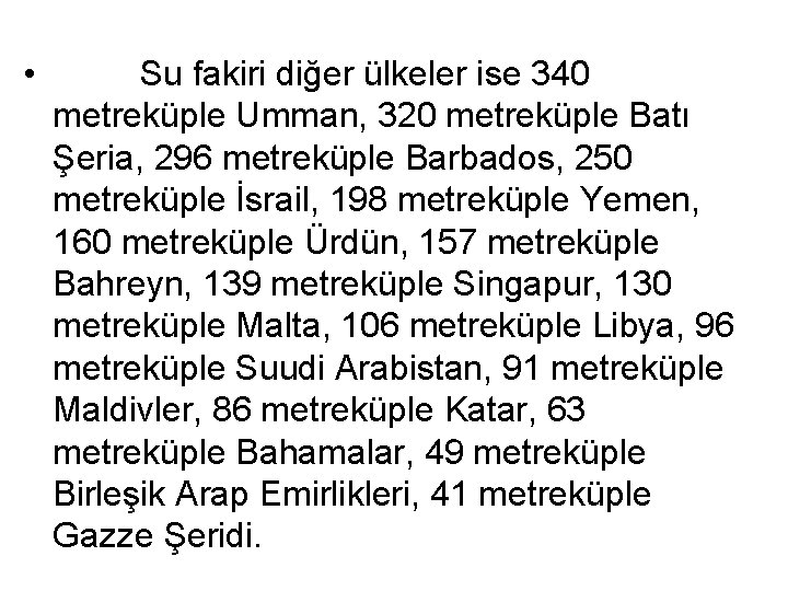  • Su fakiri diğer ülkeler ise 340 metreküple Umman, 320 metreküple Batı Şeria,