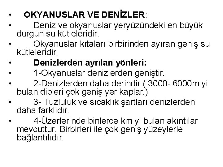  • OKYANUSLAR VE DENİZLER: • Deniz ve okyanuslar yeryüzündeki en büyük durgun su