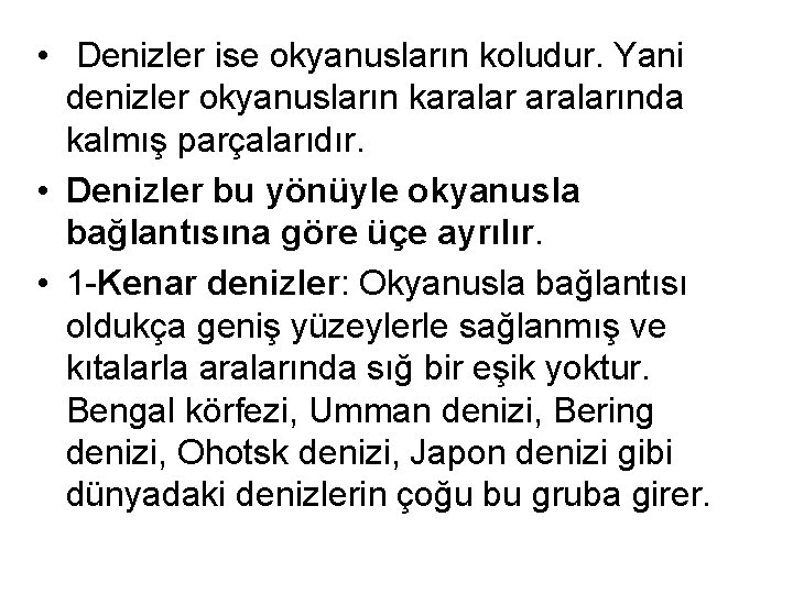  • Denizler ise okyanusların koludur. Yani denizler okyanusların karalarında kalmış parçalarıdır. • Denizler