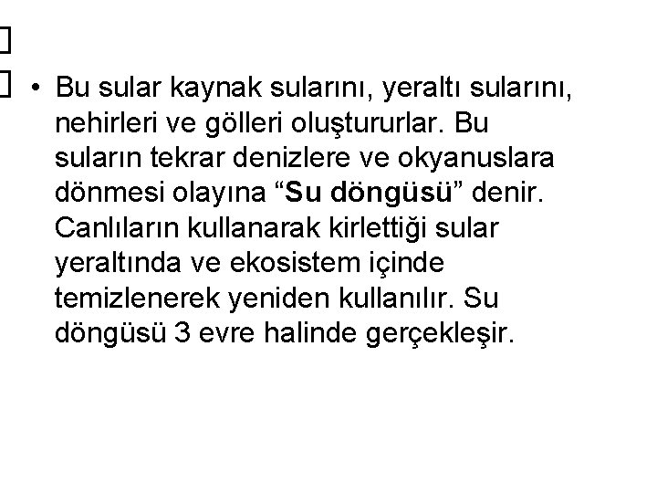  • Bu sular kaynak sularını, yeraltı sularını, nehirleri ve gölleri oluştururlar. Bu suların
