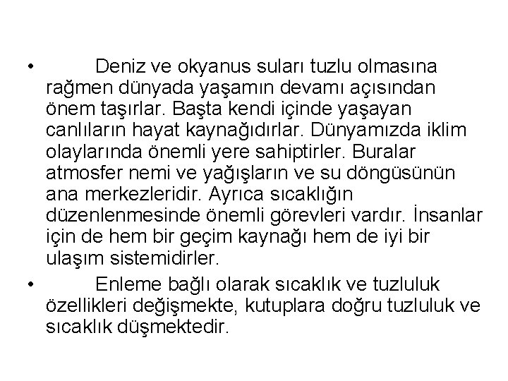  • Deniz ve okyanus suları tuzlu olmasına rağmen dünyada yaşamın devamı açısından önem