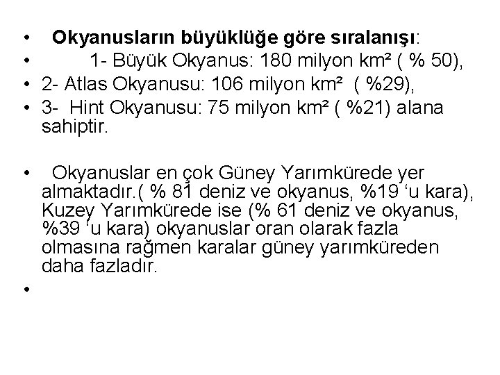  • • Okyanusların büyüklüğe göre sıralanışı: 1 - Büyük Okyanus: 180 milyon km²