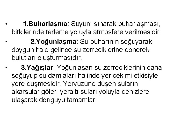  • 1. Buharlaşma: Suyun ısınarak buharlaşması, bitkilerinde terleme yoluyla atmosfere verilmesidir. • 2.