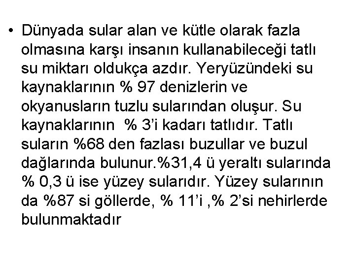  • Dünyada sular alan ve kütle olarak fazla olmasına karşı insanın kullanabileceği tatlı