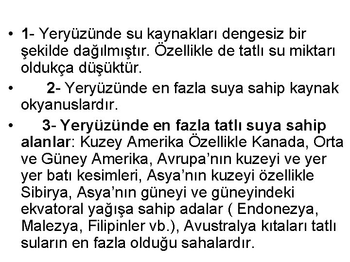  • 1 - Yeryüzünde su kaynakları dengesiz bir şekilde dağılmıştır. Özellikle de tatlı