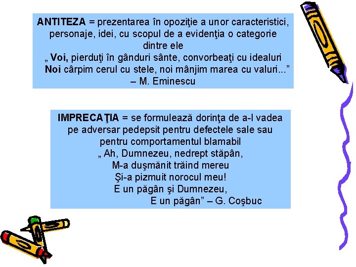 ANTITEZA = prezentarea în opoziţie a unor caracteristici, personaje, idei, cu scopul de a