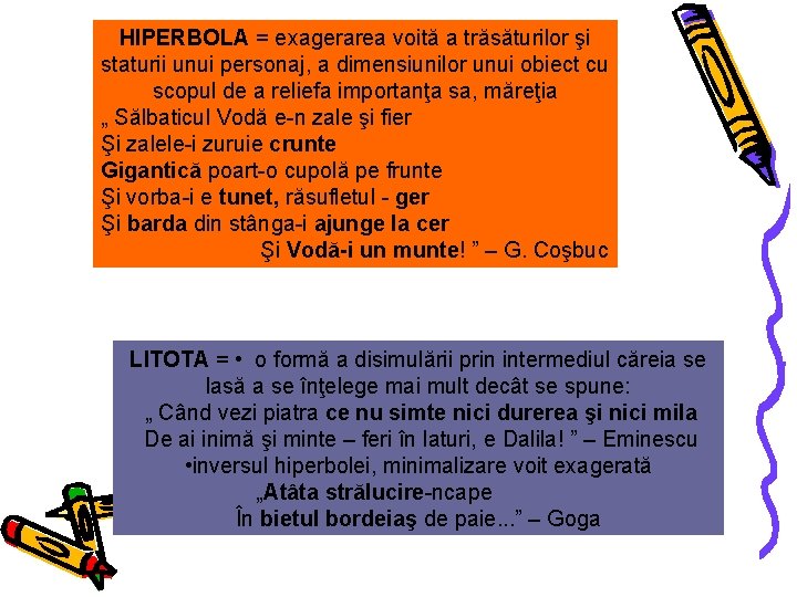 HIPERBOLA = exagerarea voită a trăsăturilor şi staturii unui personaj, a dimensiunilor unui obiect