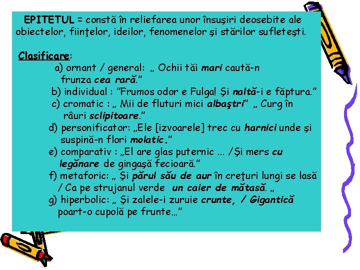 EPITETUL = constă în reliefarea unor însuşiri deosebite ale obiectelor, fiinţelor, ideilor, fenomenelor şi