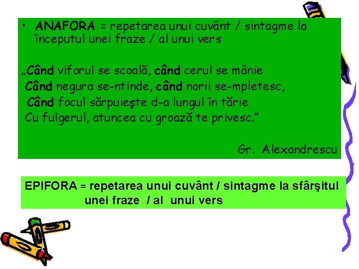  • ANAFORA = repetarea unui cuvânt / sintagme la începutul unei fraze /