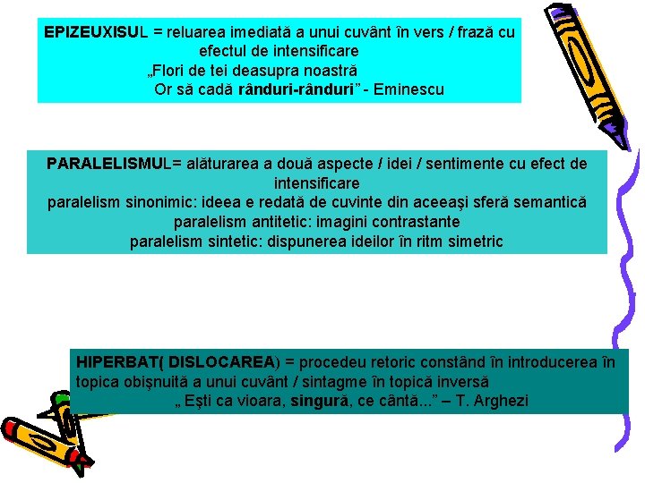 EPIZEUXISUL = reluarea imediată a unui cuvânt în vers / frază cu efectul de