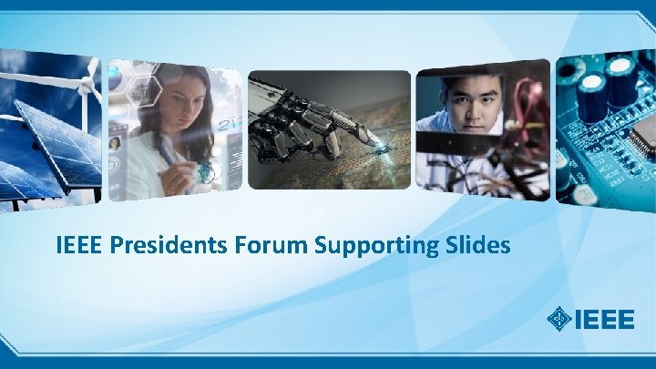 IEEE Presidents Forum Supporting Slides 