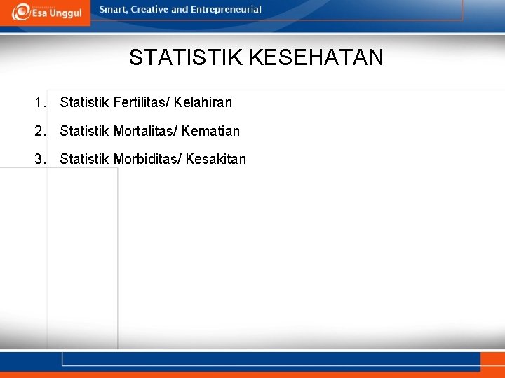 STATISTIK KESEHATAN 1. Statistik Fertilitas/ Kelahiran 2. Statistik Mortalitas/ Kematian 3. Statistik Morbiditas/ Kesakitan