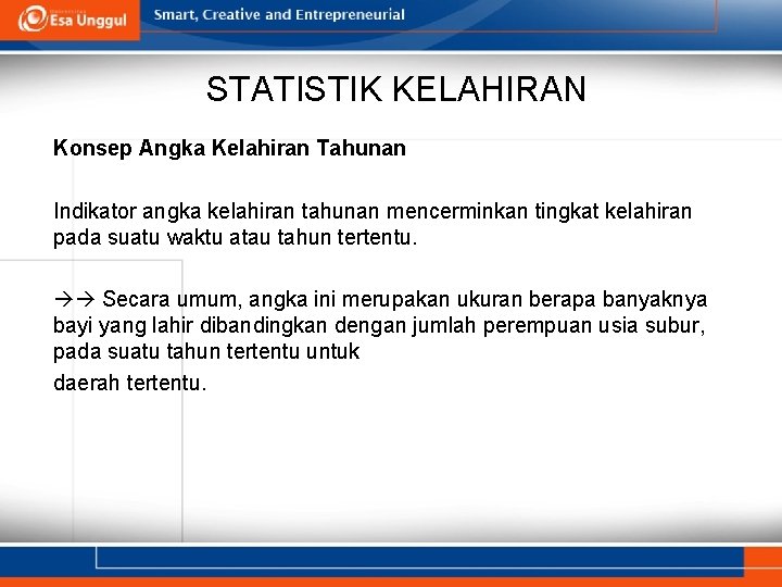 STATISTIK KELAHIRAN Konsep Angka Kelahiran Tahunan Indikator angka kelahiran tahunan mencerminkan tingkat kelahiran pada