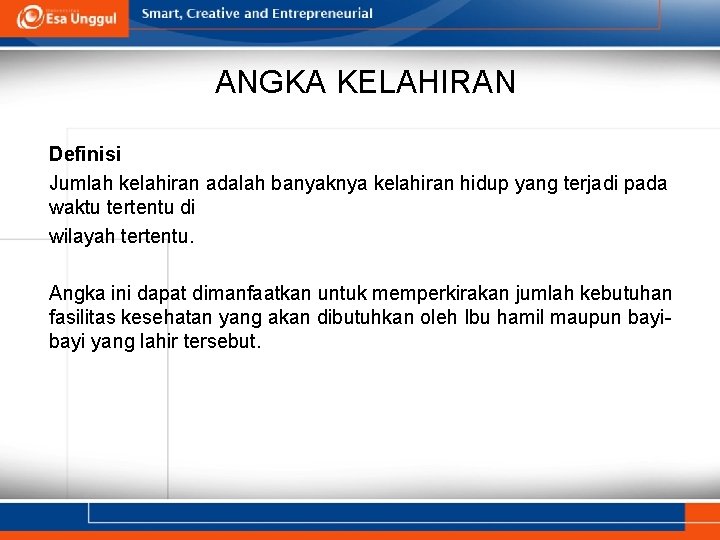 ANGKA KELAHIRAN Definisi Jumlah kelahiran adalah banyaknya kelahiran hidup yang terjadi pada waktu tertentu