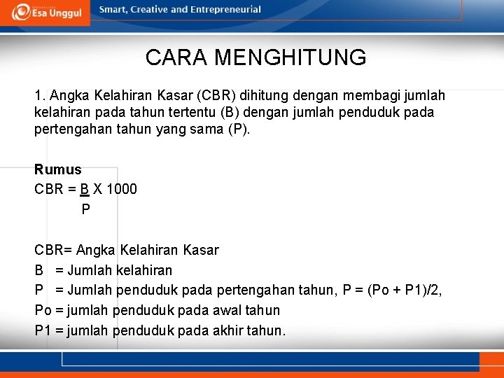 CARA MENGHITUNG 1. Angka Kelahiran Kasar (CBR) dihitung dengan membagi jumlah kelahiran pada tahun