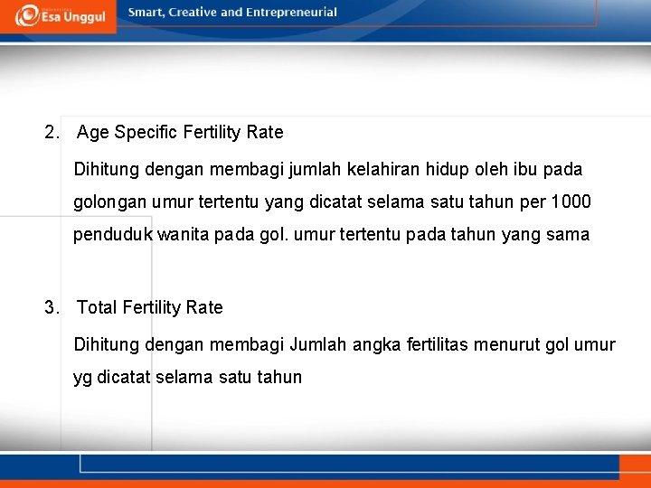2. Age Specific Fertility Rate Dihitung dengan membagi jumlah kelahiran hidup oleh ibu pada