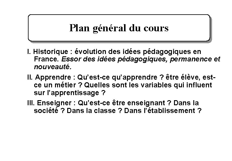 Plan général du cours I. Historique : évolution des idées pédagogiques en France. Essor