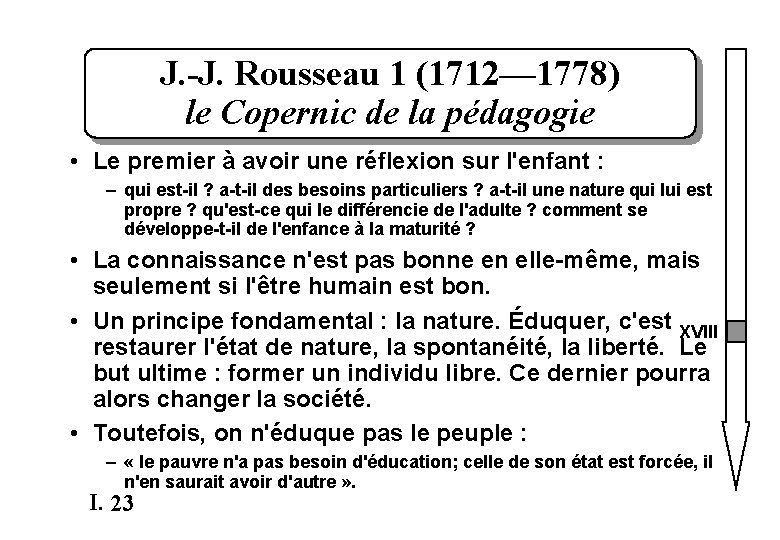 J. -J. Rousseau 1 (1712— 1778) le Copernic de la pédagogie • Le premier