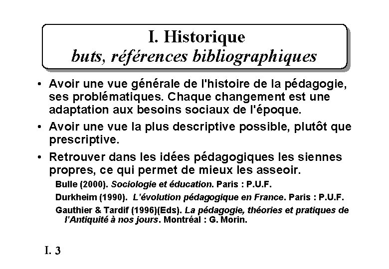 I. Historique buts, références bibliographiques • Avoir une vue générale de l'histoire de la