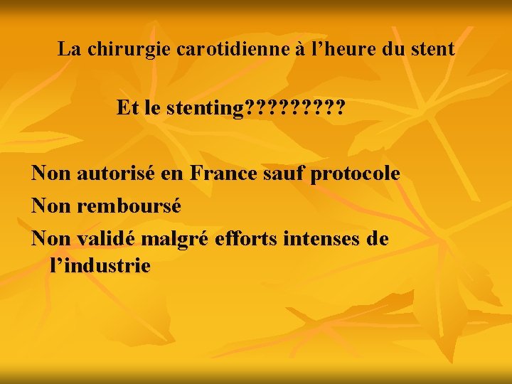 La chirurgie carotidienne à l’heure du stent Et le stenting? ? ? ? ?