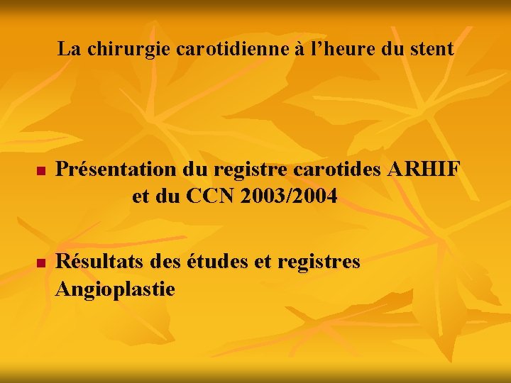 La chirurgie carotidienne à l’heure du stent n n Présentation du registre carotides ARHIF