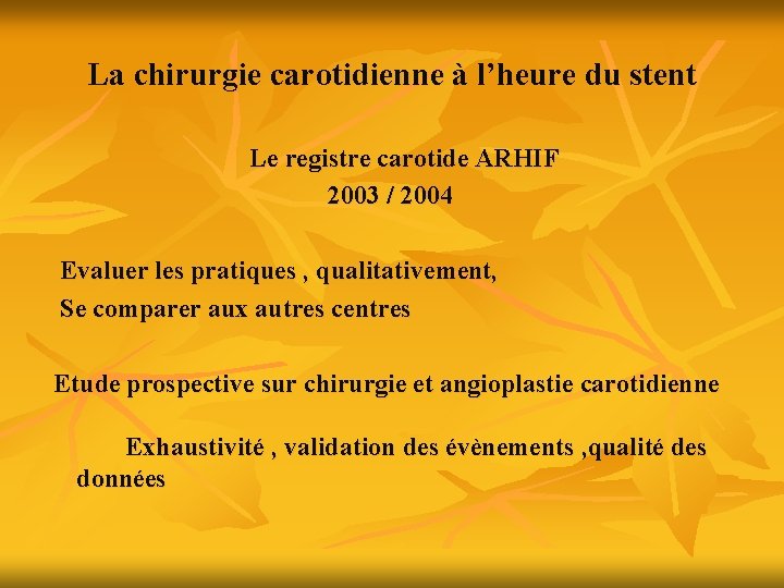La chirurgie carotidienne à l’heure du stent Le registre carotide ARHIF 2003 / 2004