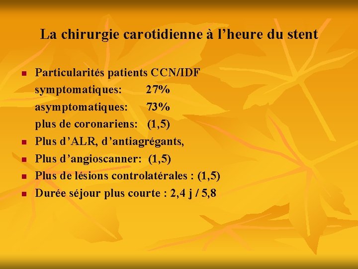 La chirurgie carotidienne à l’heure du stent n n n Particularités patients CCN/IDF symptomatiques: