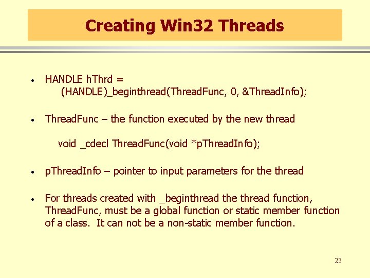 Creating Win 32 Threads · HANDLE h. Thrd = (HANDLE)_beginthread(Thread. Func, 0, &Thread. Info);